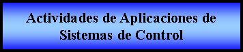 Proceso: Actividades de Aplicaciones de Sistemas de Control